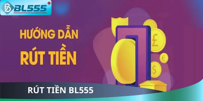 Hướng Dẫn Rút Tiền BL555 Siêu Tốc